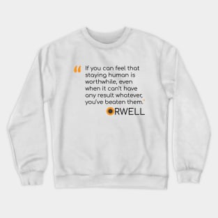 George Orwell Quote on staying human Crewneck Sweatshirt